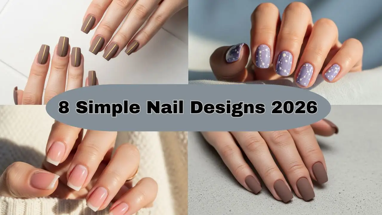 The Ultimate Guide to 8 Simple Yet Stunning Nail Designs for 2026